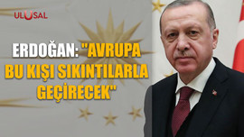 Erdoğan: "Avrupa bu kışı sıkıntılarla geçirecek"